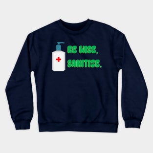 Be Wise Sanitize Crewneck Sweatshirt